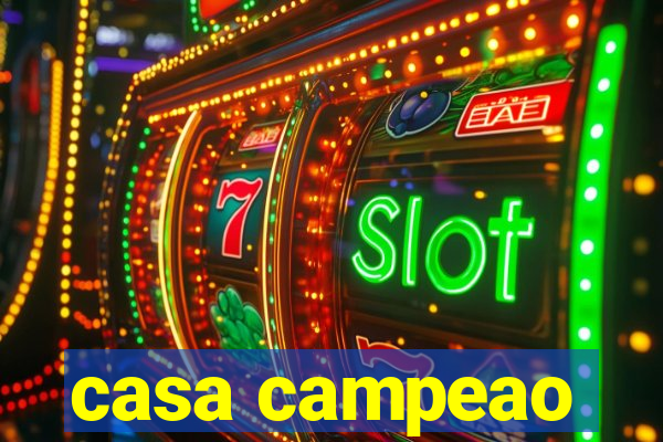 casa campeao